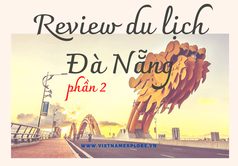 Review 9 tour du lịch Đà Nẵng, Hội An, Huế không thể bỏ qua khi đến Đà Nẵng (phần 2)