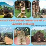 Lịch sử hình thành Thánh địa Mỹ Sơn – Di sản văn hóa Chăm Pa