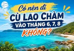 Có nên đi Cù Lao Chàm vào tháng 6, 7, 8 không?