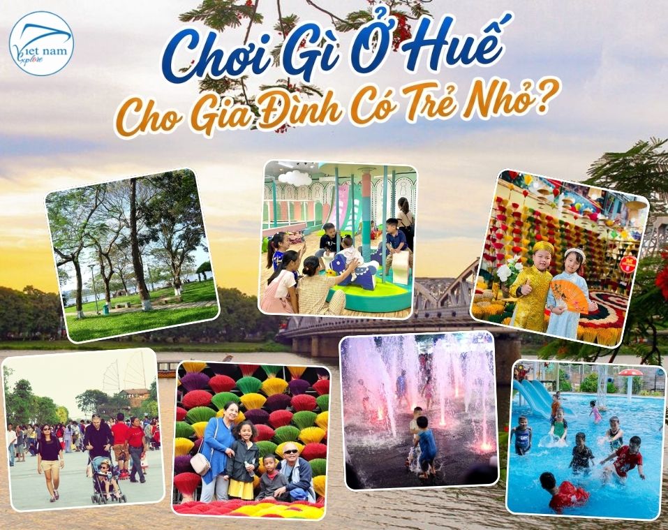Chơi Gì Ở Huế Cho Gia Đình Có Trẻ Nhỏ? 15 Điểm Đến & Lịch Trình Chi Tiết